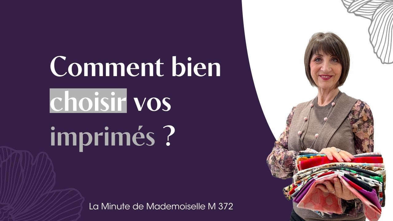 Comment bien choisir vos imprimés ? - La Minute de Mademoiselle M372