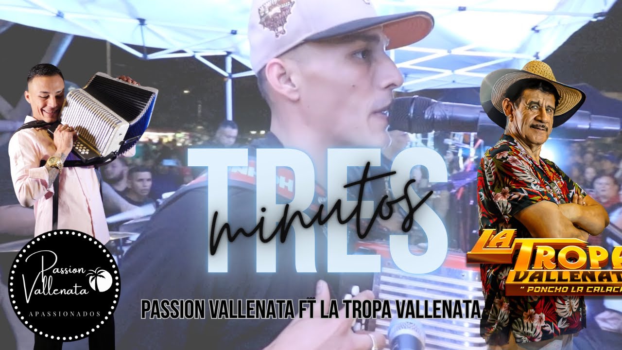 😭🙏🏻TRES MINUTOS🙏🏻😩 PASSION VALLENATA FT LA TROPA VALLENATA ROMANTICO!! ESPECTACULAR