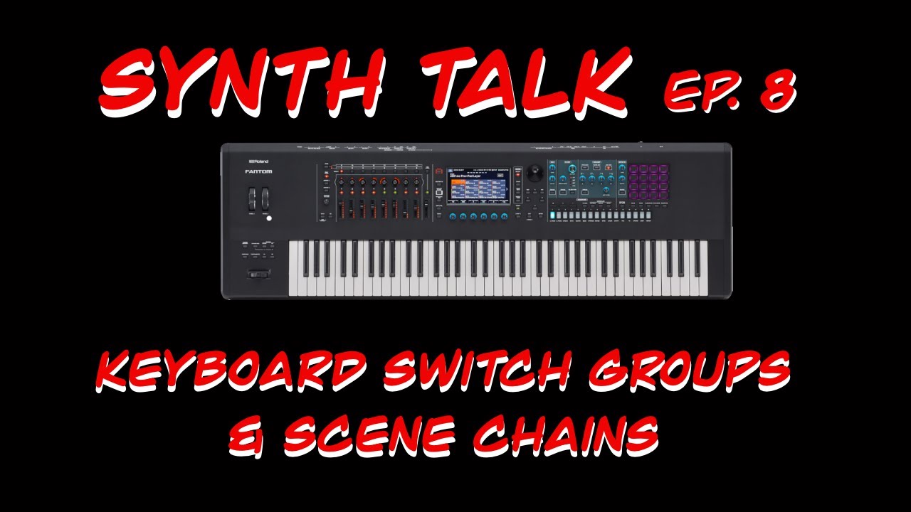 Synth Talk Ep. 8 - Roland Fantom - Keyboard Switch Groups and Scene Chains
