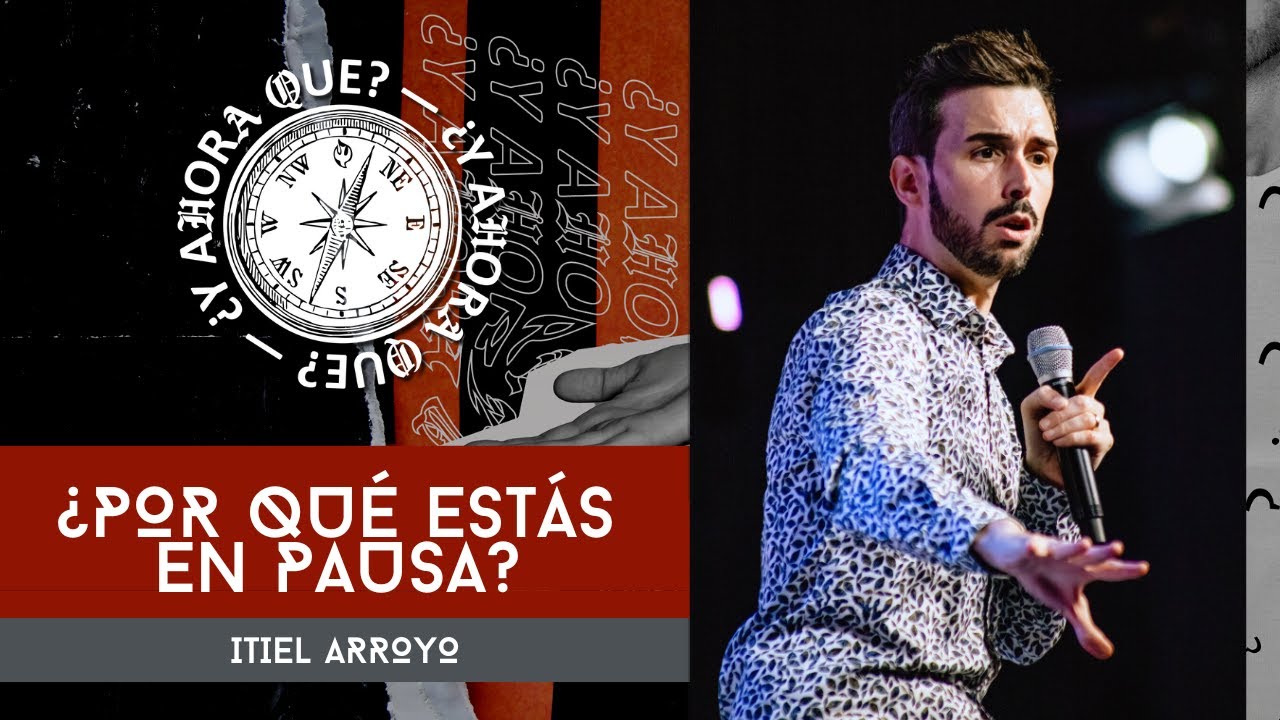 Y ¿Ahora qué?  ¿Por qué estás en pausa? | Itiel Arroyo | Noviembre 06 2022 | Iglesia Full Life