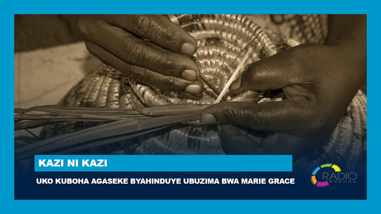 Uko kuboha agaseke byahinduye ubuzima bwa Marie Grace | #KaziNiKazi