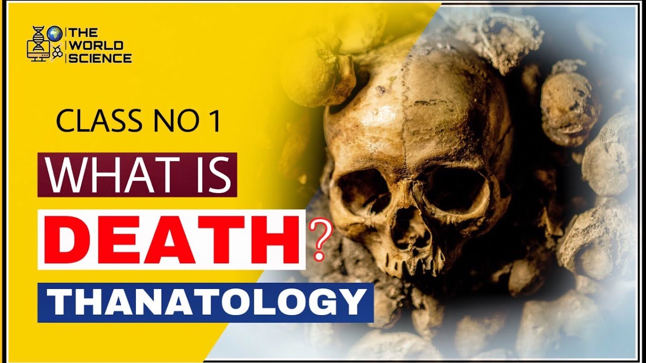 WHAT IS THE MEANING OF DEATH OR THANATOLOGY?|DEATH EDUCATION CLASSES| PART 1| THE WORLD SCIENCE