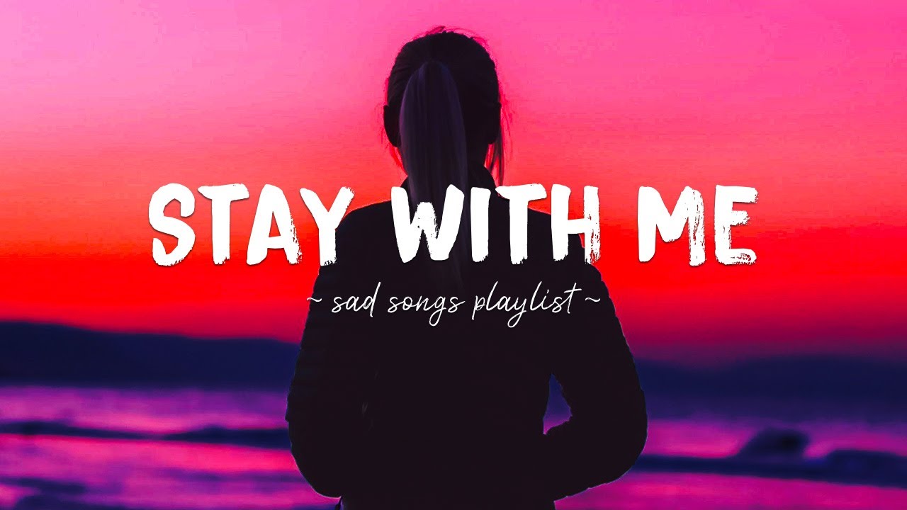 Stay With Me ♫ Sad songs playlist for broken hearts ~ Depressing Songs 2024 That Will Make You Cry