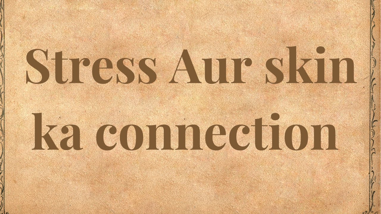 Stress Aur Skin Ka Gehra Connection   