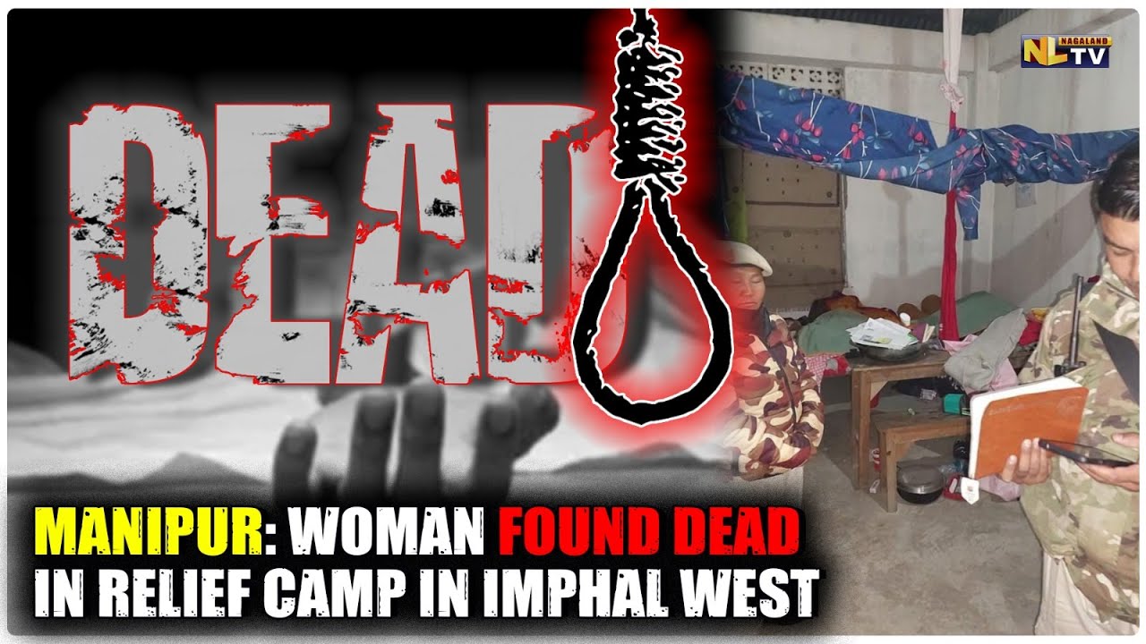 MANIPUR: WOMAN FOUND DEAD IN RELIEF CAMP IN IMPHAL WEST