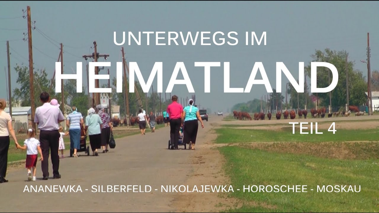 4. Unterwegs im Heimatland Ananewka Silberfeld Nikolajewka Horoschee Moskau