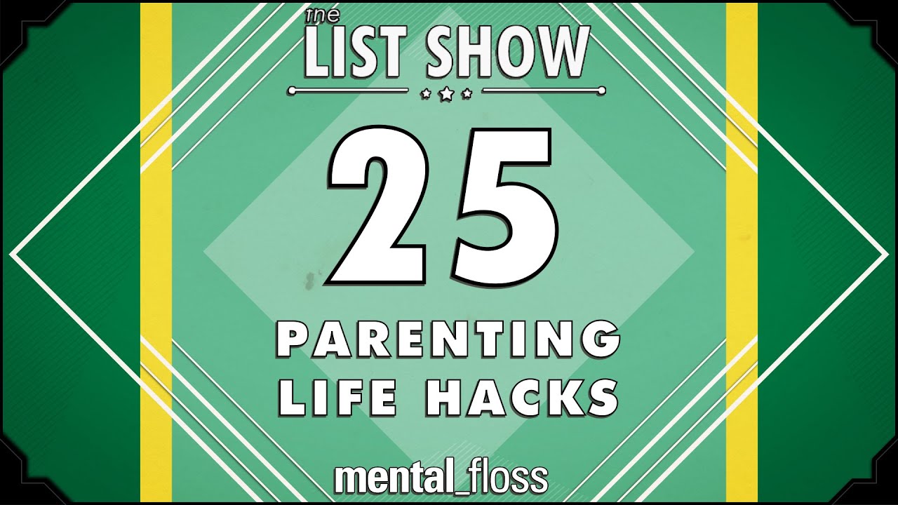 25 Parenting Life Hacks - mental_floss List Show Ep. 435 | Mental Floss