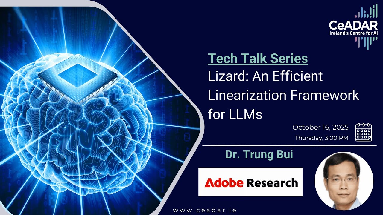 CeADAR Tech Talk - Dr. Trung Bui - Lizard: An Efficient Linearization Framework for LLMs
