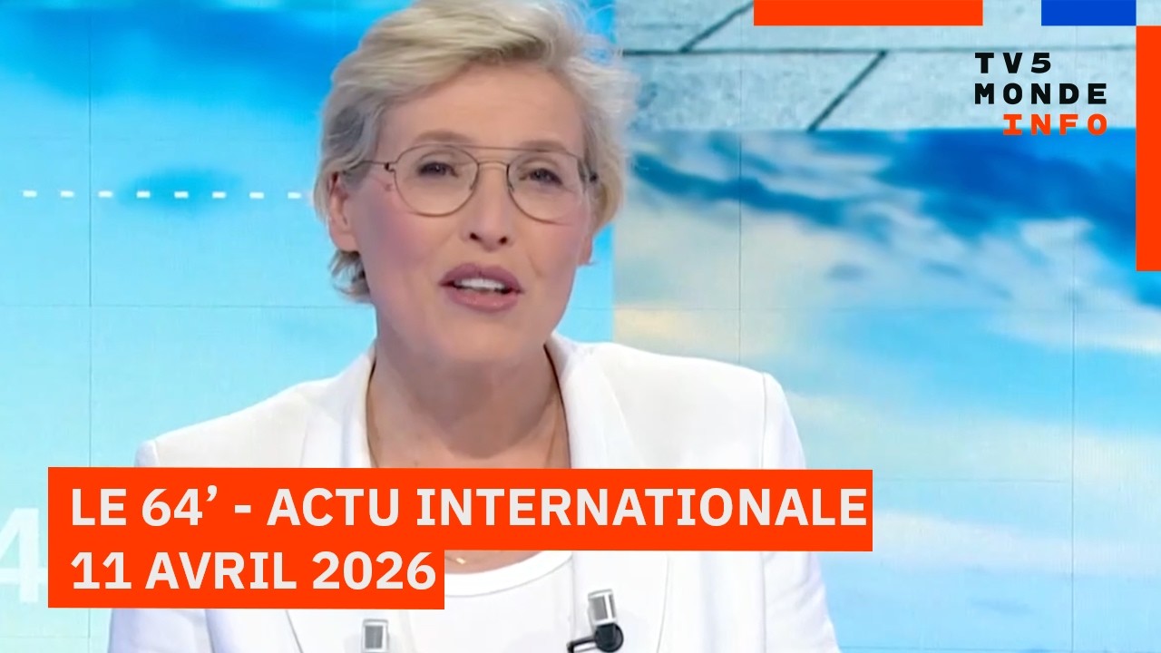 Le 64' - L'actualit&eacute; internationale du samedi 11 avril 2026 - TV5MONDE
