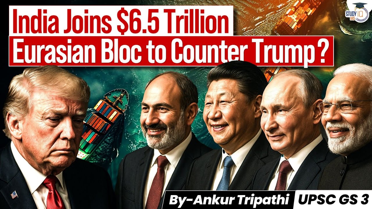 Game Over for Trump? India Joins $6.5 Trillion Eurasian Trade Bloc | UPSC | StudyIQ