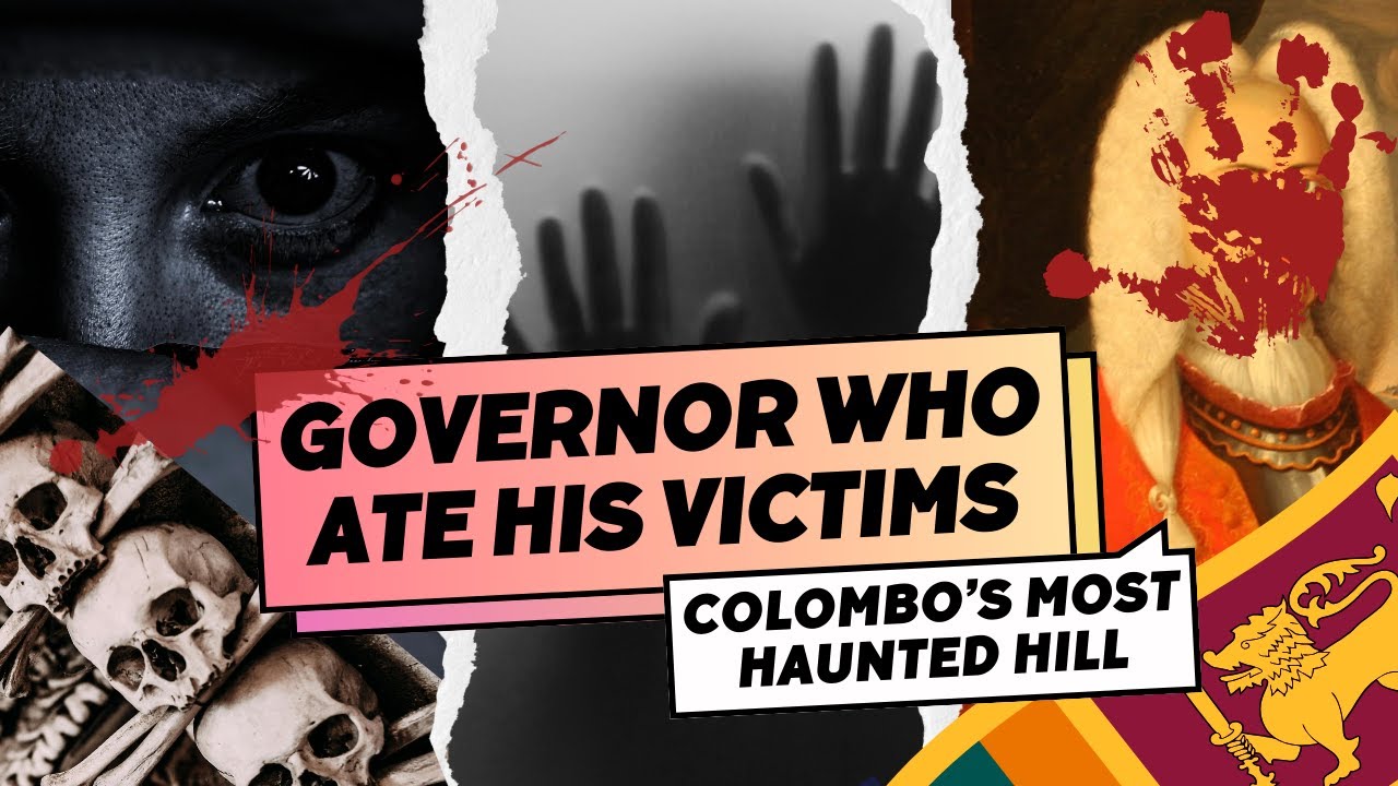 Cannibal Governor of Sri Lanka | A True Horror Story | Colombo's Haunted Hillock 