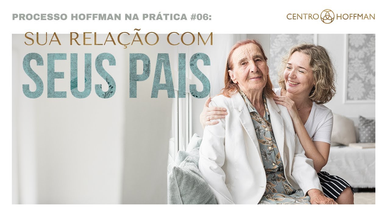 [Série] Processo Hoffman na prática #06: Pais & Filhos