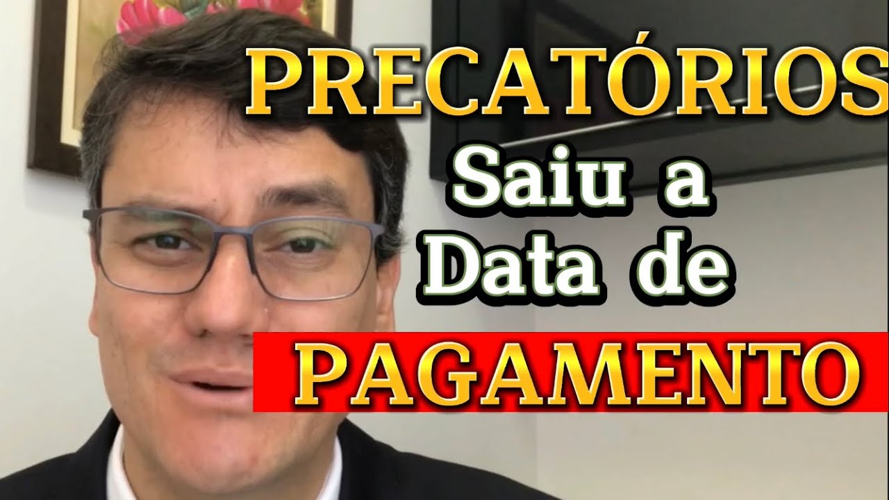 URGENTE! SAIU A DATA DE PAGAMENTO DOS PRECATÓRIOS