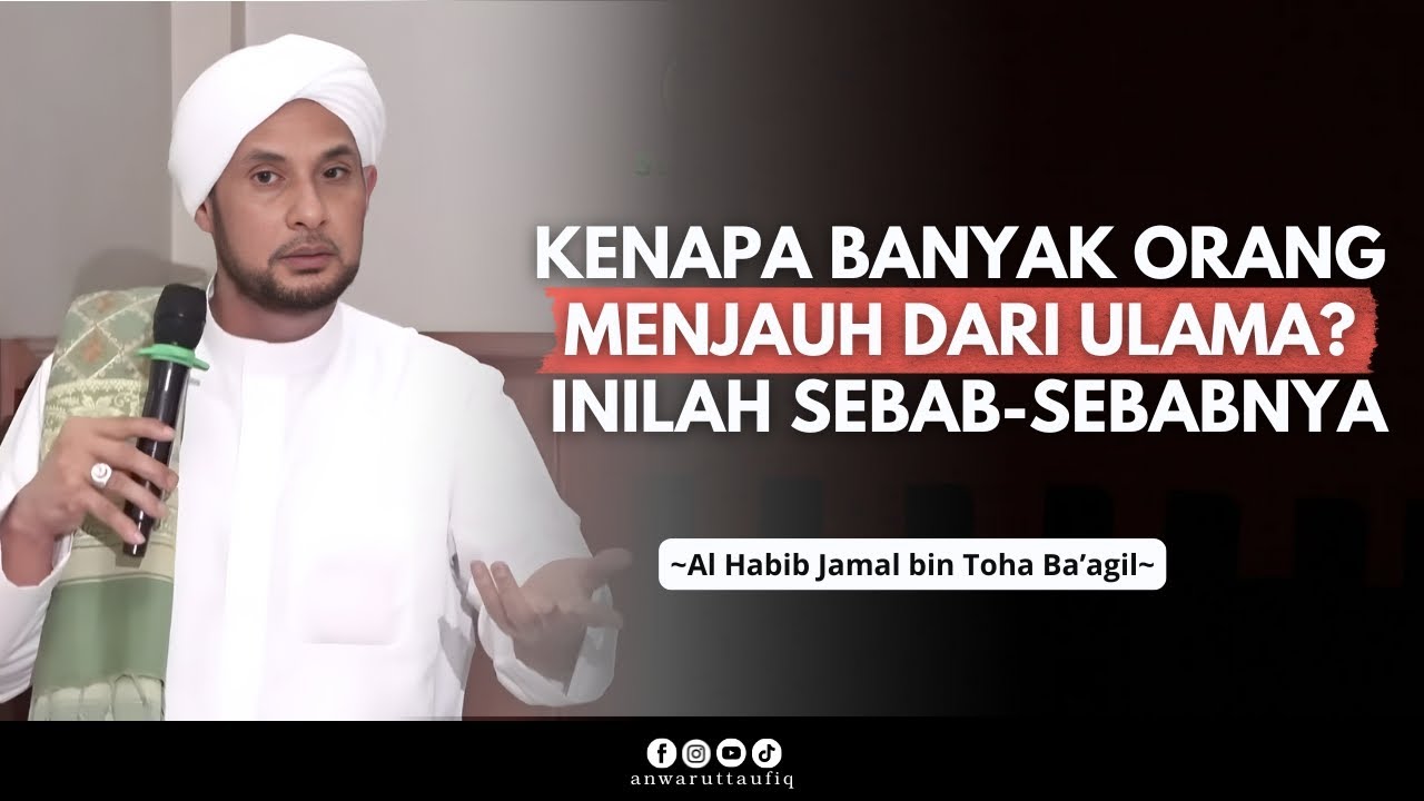 MENGAPA KEPERCAYAAN KEPADA ULAMA MULAI MEMUDAR ? | HABIB JAMAL BIN TOHA BA'AGIL
