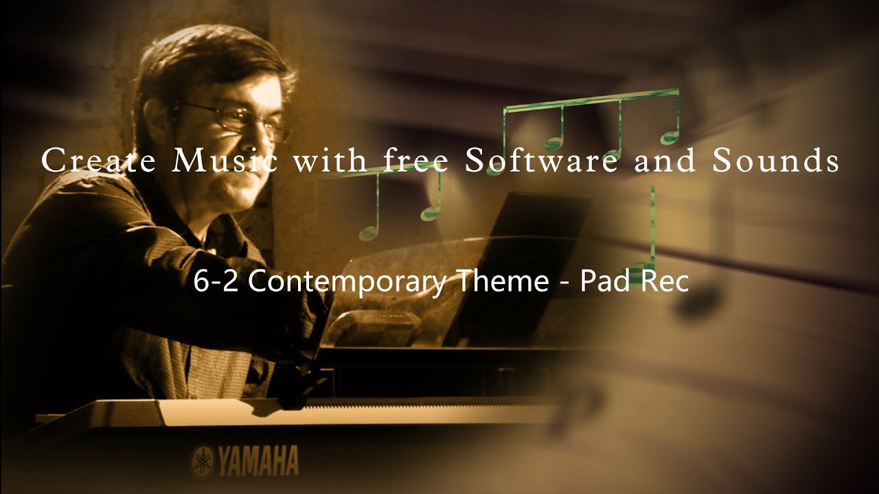 6-2 Contemporary Theme - Pad Rec - Create Music w Free Software