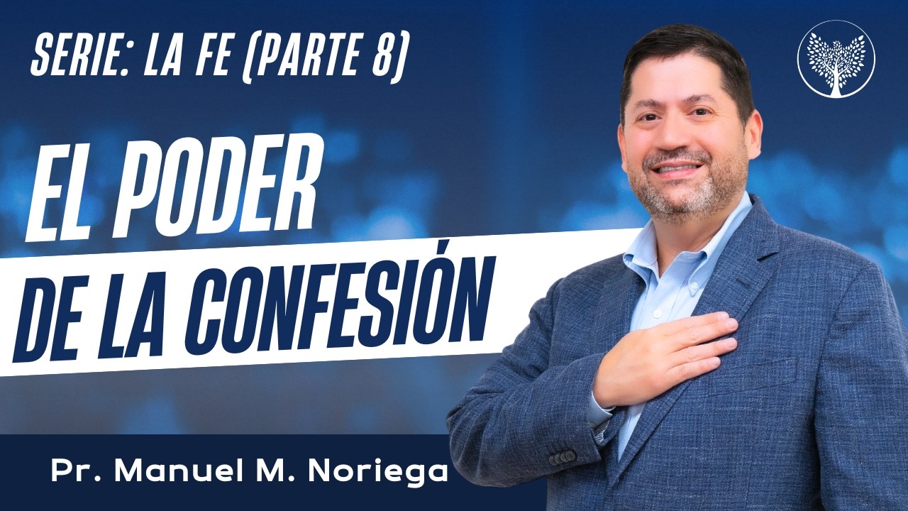 LA FE - EL PODER DE LA CONFESIÓN - Dr. Manuel Noriega - Iglesia Cristiana Global - Miami FL.