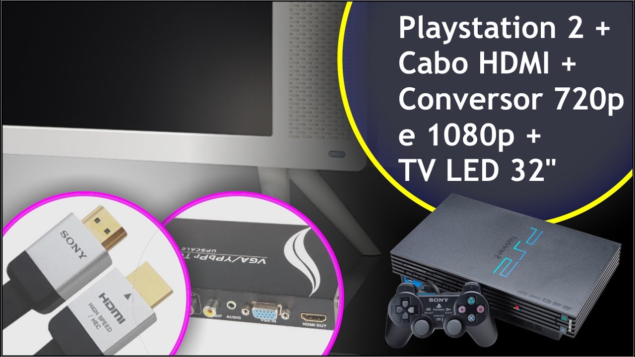 Playstation 2 + Cabo HDMI + Conversor 720p e 1080p + TV LED 32 - Olha no que deu.
