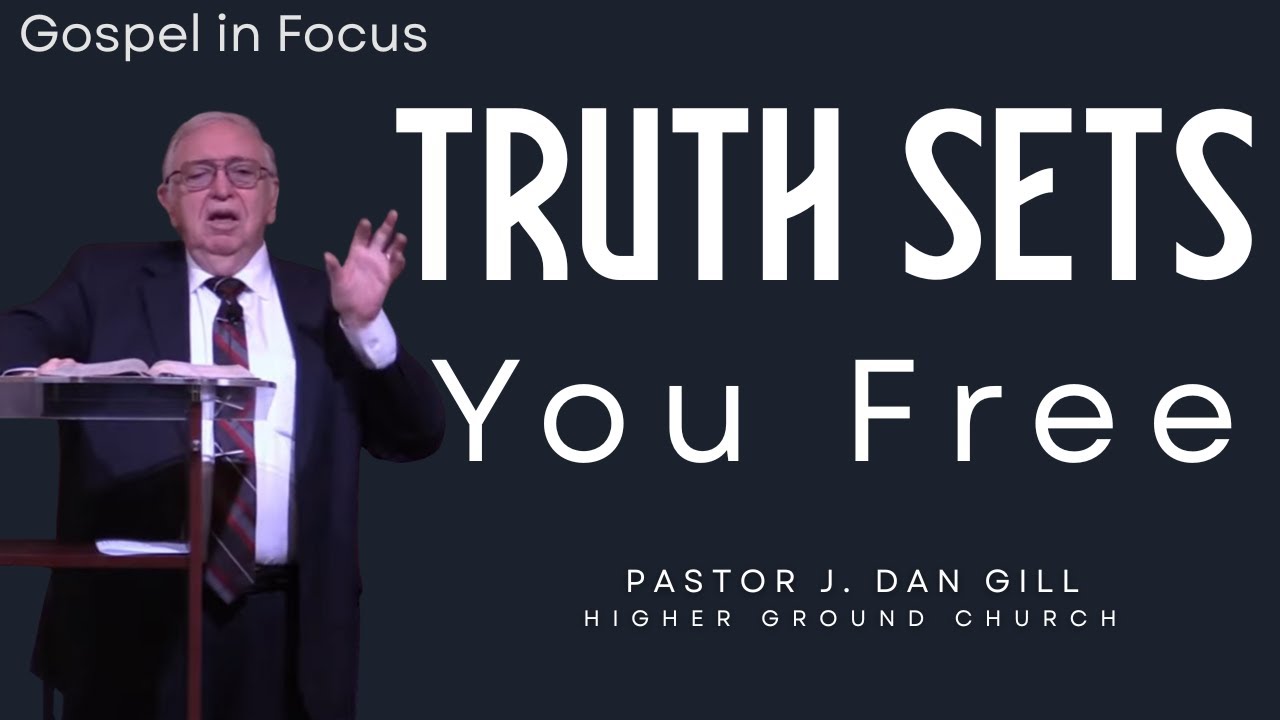 You Will Know the Truth, and the Truth Will Set You Free | John 8 Explained | Pastor J. Dan Gill