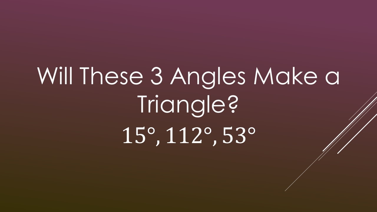 Will These 3 Angles Make a Triangle?