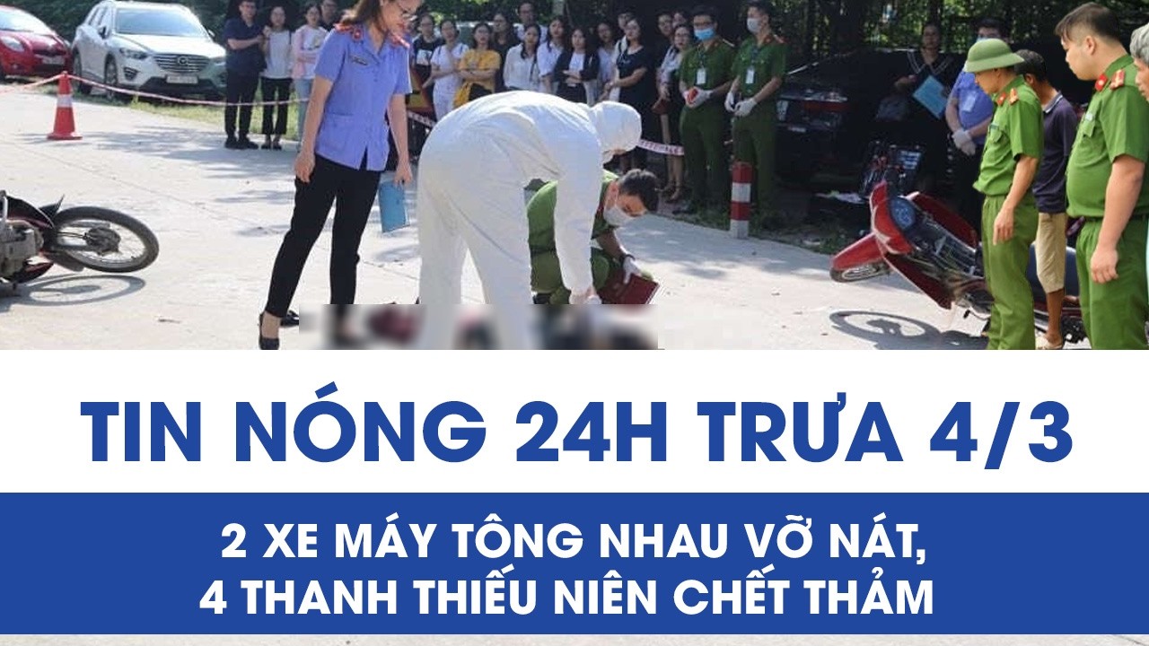Trưa 4/3: Hai xe máy lao như “hung thần” tông nhau vỡ nát, 4 thanh niên văng xuống đất chết thảm