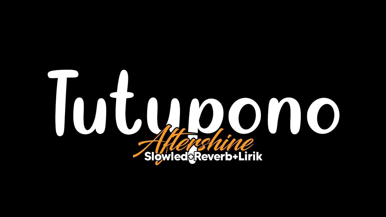 Tutupono-Aftershine(Slowled+Reverb+Lirik)