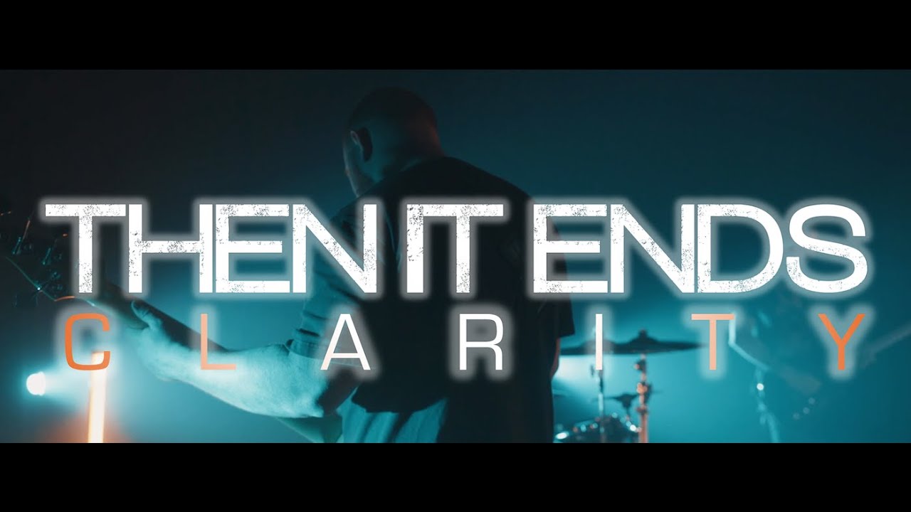 Then It Ends - Clarity