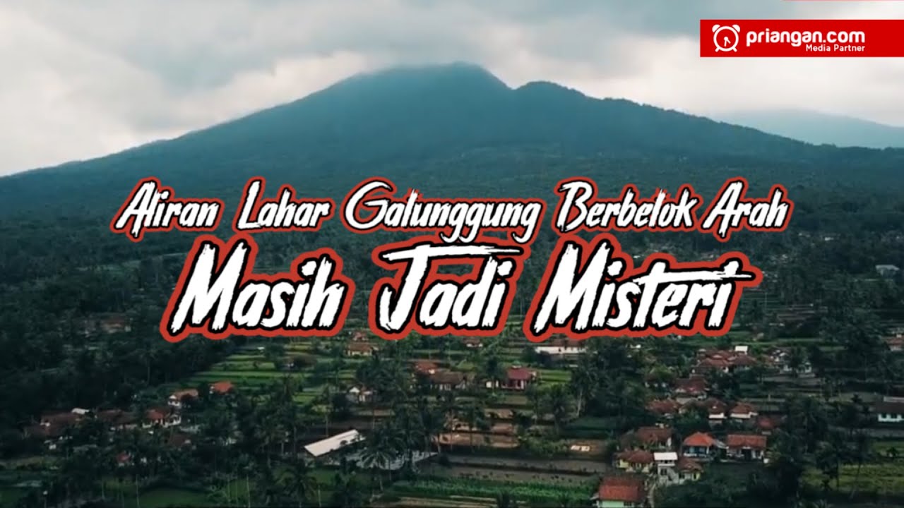 Aliran Lahar Galunggung Berbelok Arah Masih Jadi Misteri | PRIANGAN.COM