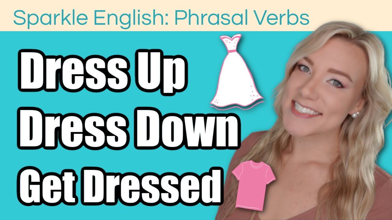Dress Up vs Dress Down (or Get Dressed?) | Phrasal Verbs Lesson