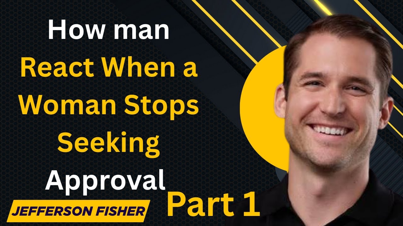 How man React When a Woman Stops Seeking Approval Part 1