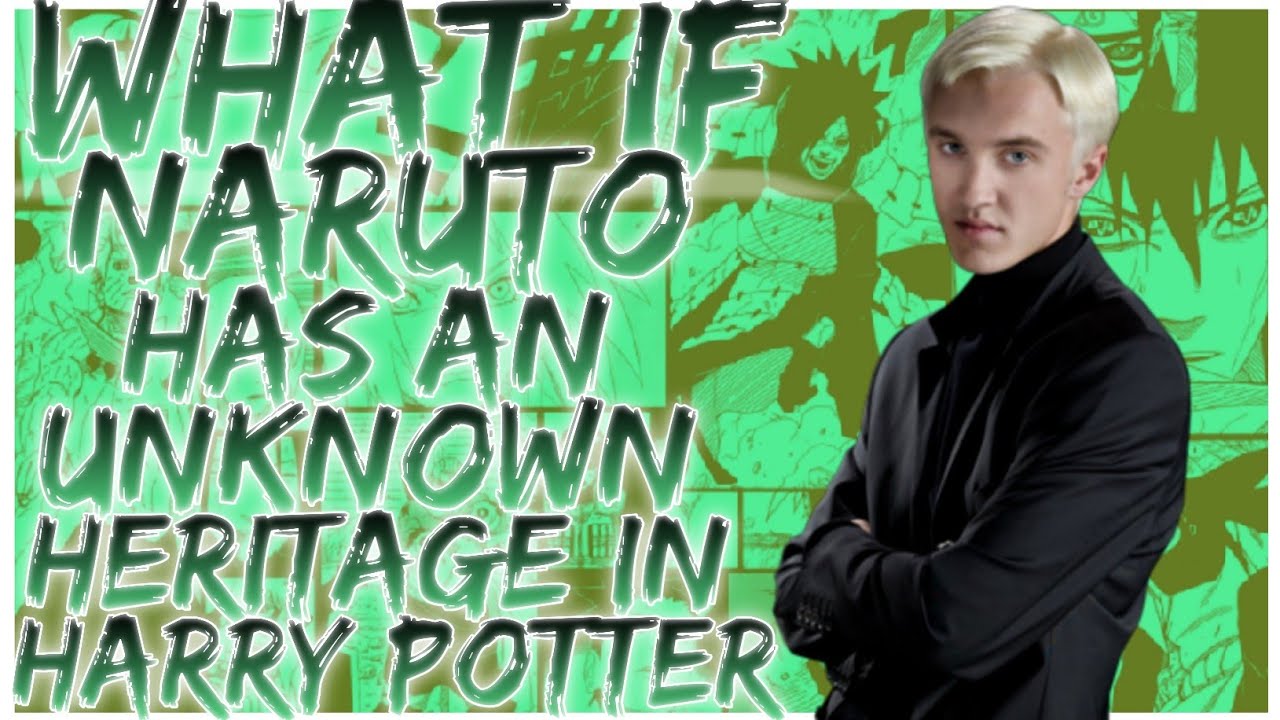 what if Naruto has an Unknown Heritage in Harry potter