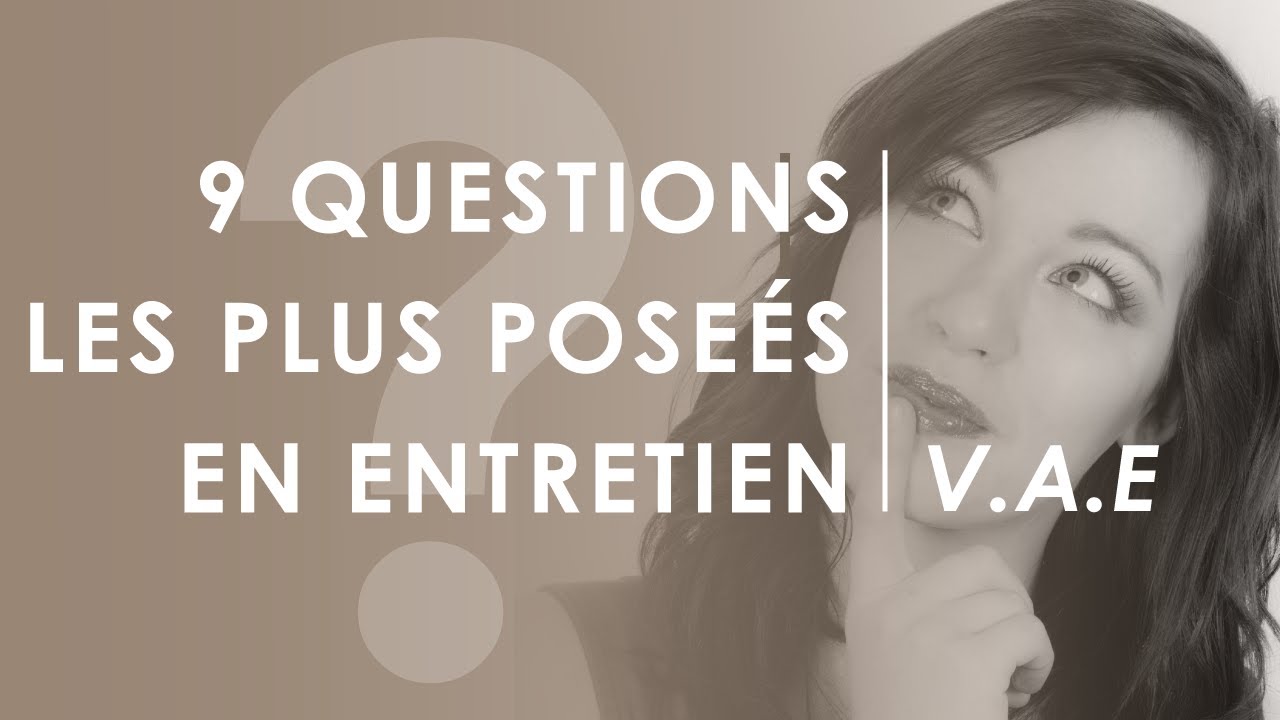 LES 9 QUESTIONS LES PLUS POSÉES EN ENTRETIEN
