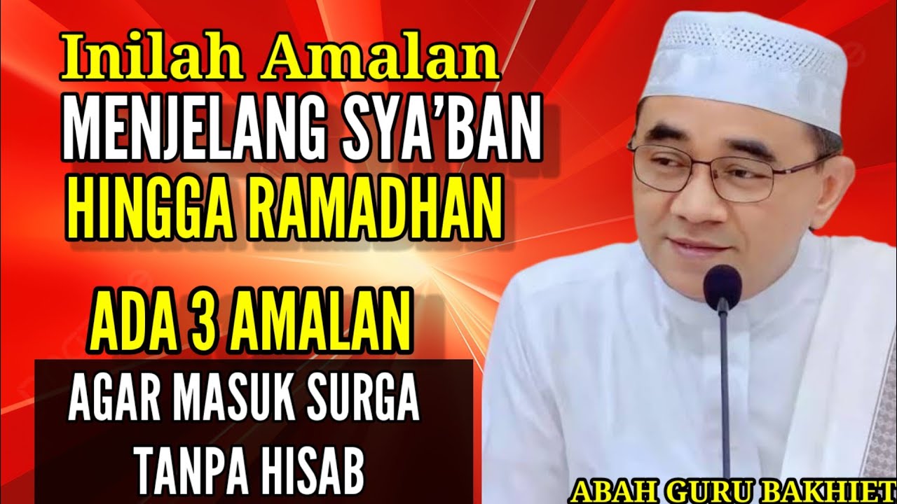 Menjelang Bulan Sya'ban Dan Ramadhan!! Amalkan Tiga Amalan Masuk Surga Tanpa Hisab - Guru Bakhiet