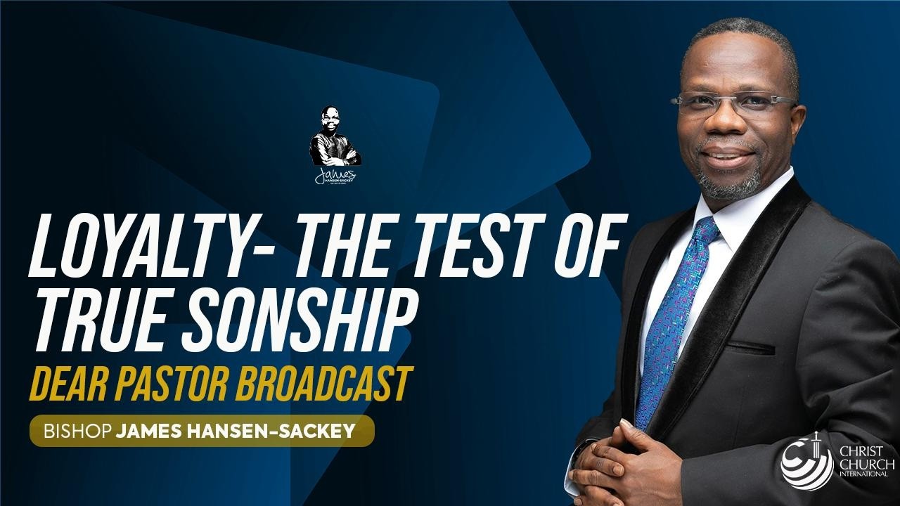 LOYALTY - THE TEST OF TRUE SONSHIP | BISHOP JAMES HANSEN-SACKEY | EPISODE 11