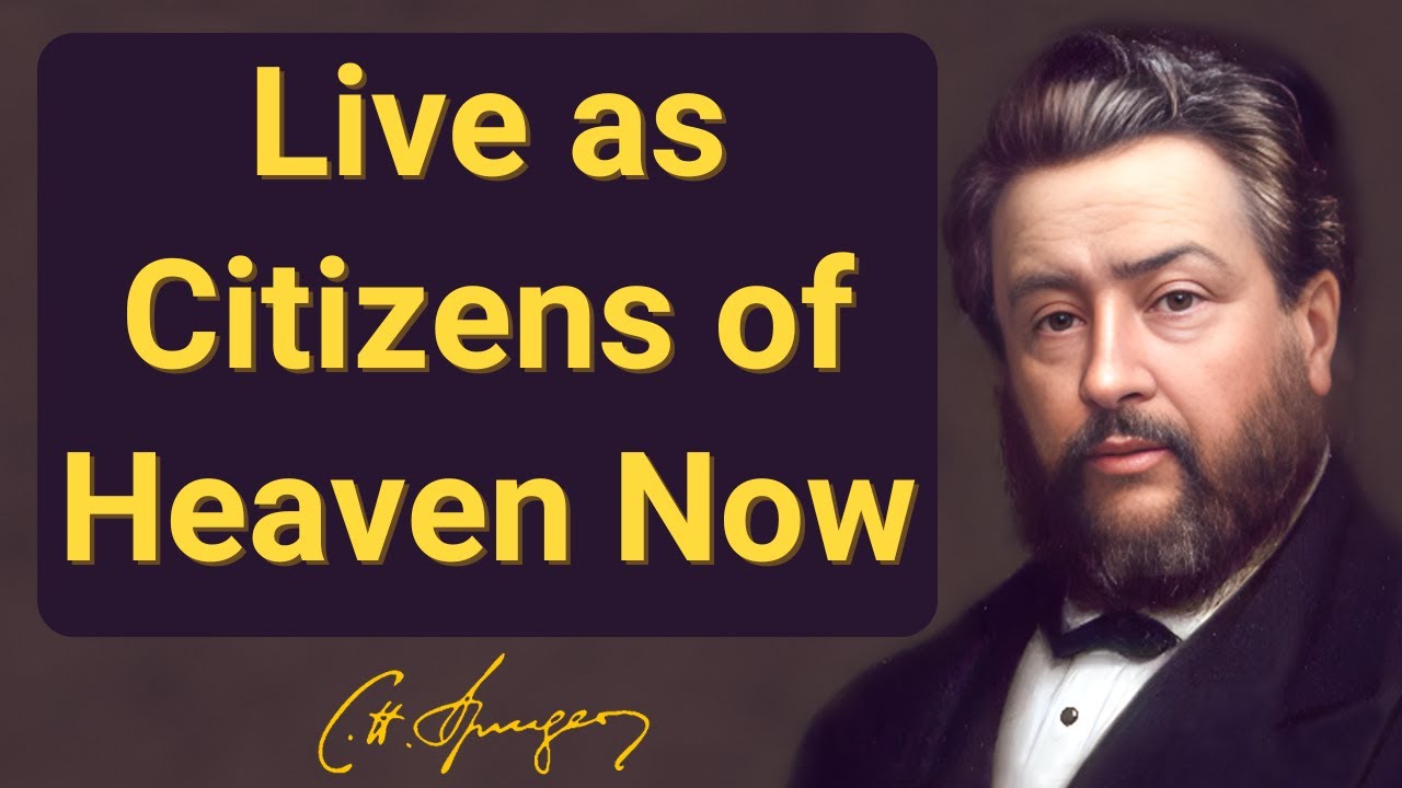 Live as Citizens of Heaven Now | Charles Spurgeon | Devotional | Morning & Evening