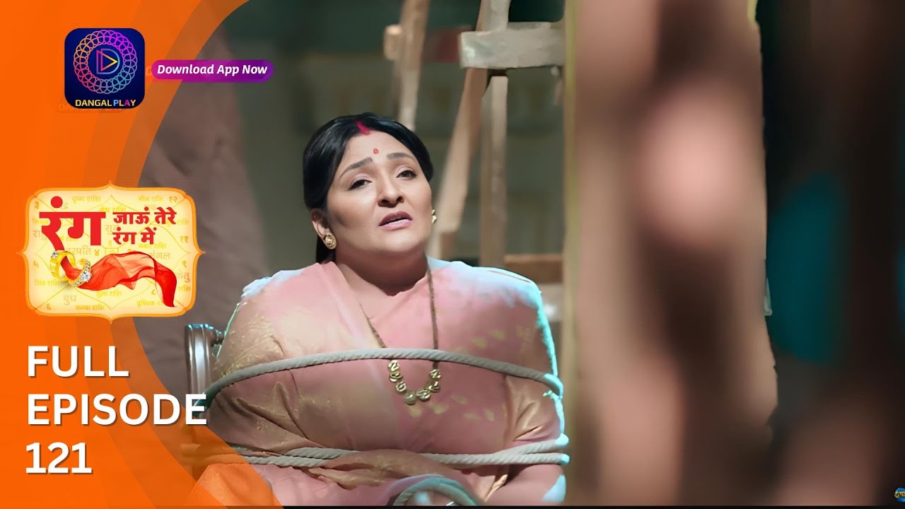 Rang Jaun Tere Rang Mein | Full Episode 121 | Dangal Play