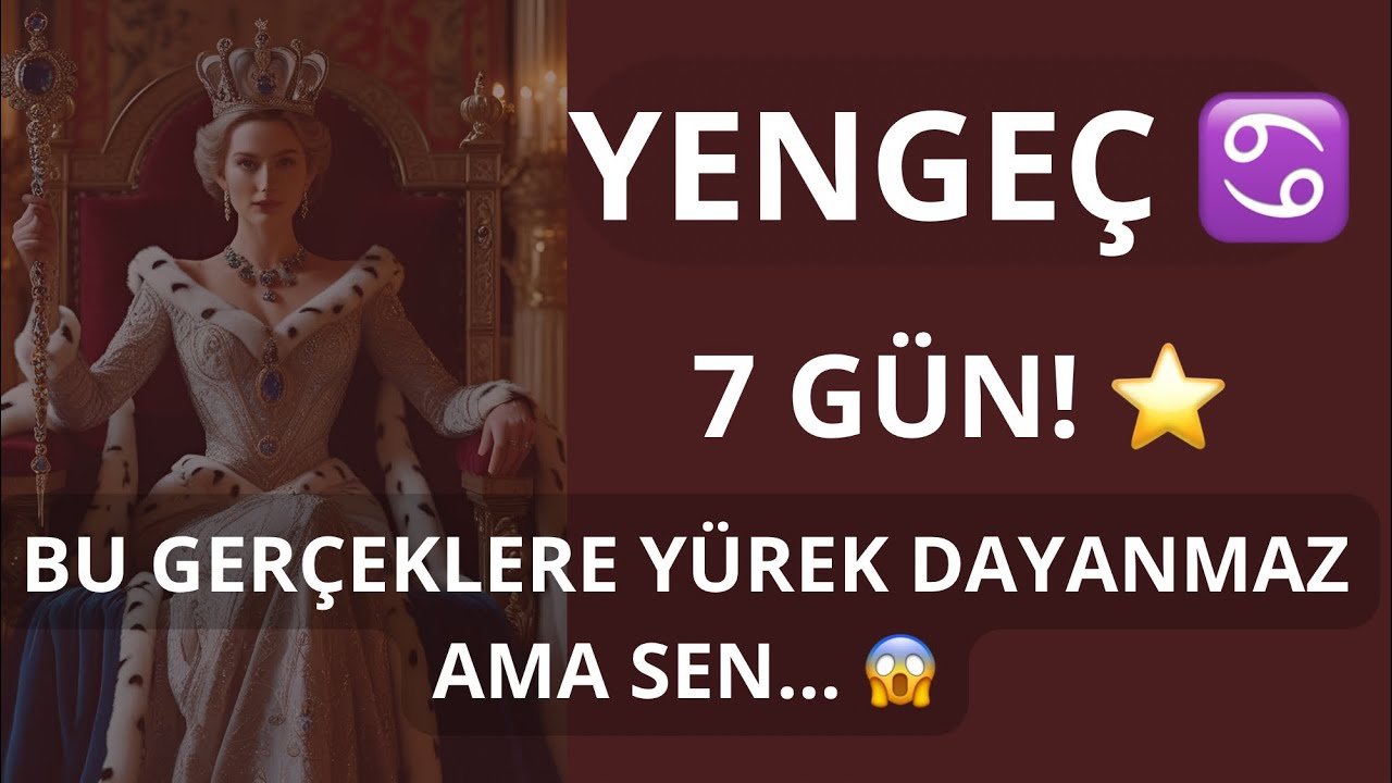 YENGEÇ BURCU ♋️ 7 GÜN! BU GERÇEKLERE YÜREK DAYANMAZ AMA SEN… 