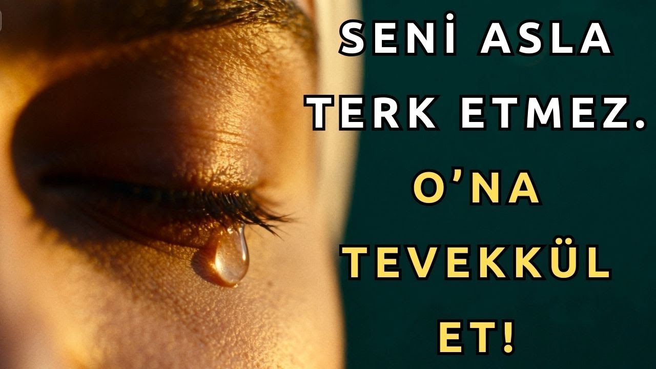 Rabbin Asla Seni Terk etmez. O'na Tevekkül Et Ey Dost!