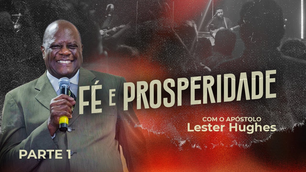 CONFERÊNCIA FÉ E PROSPERIDADE | AP. LESTER HUGHES | PARTE 1