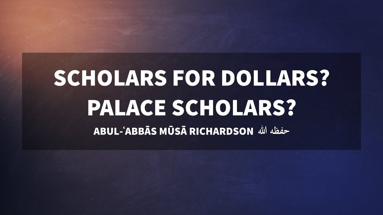 Scholars for dollars? Palace scholars? | Moosaa Richardson