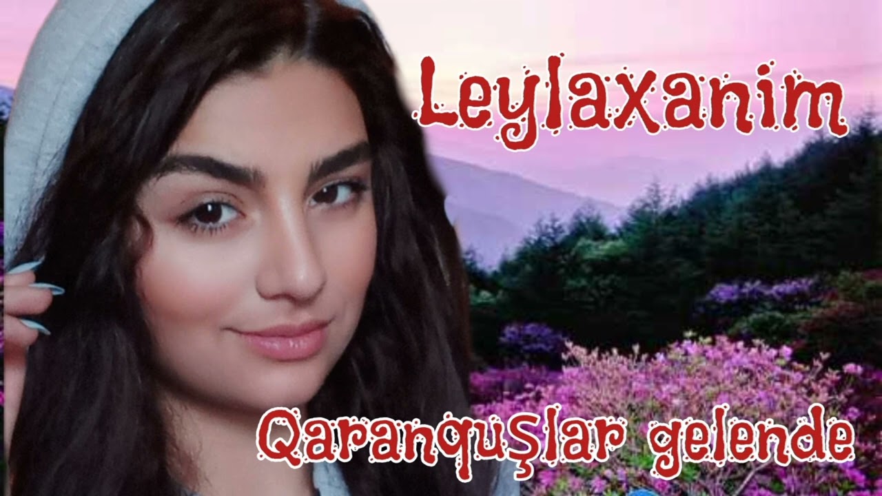 Leylaxanim -Qaranquşlar Gelende 2023 Tik tokda Meshur olan Mahni