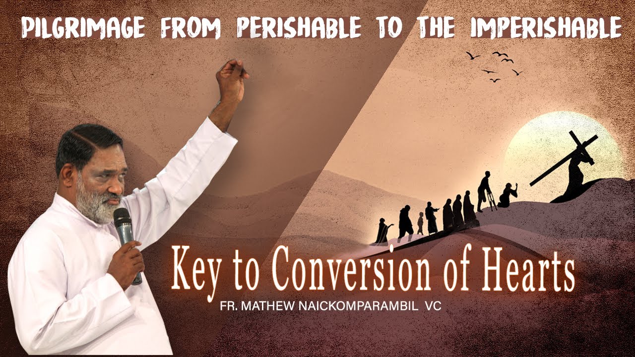 Key to Conversion of Hearts - Fr Mathew Naickomparambil - Divine Retreat Centre