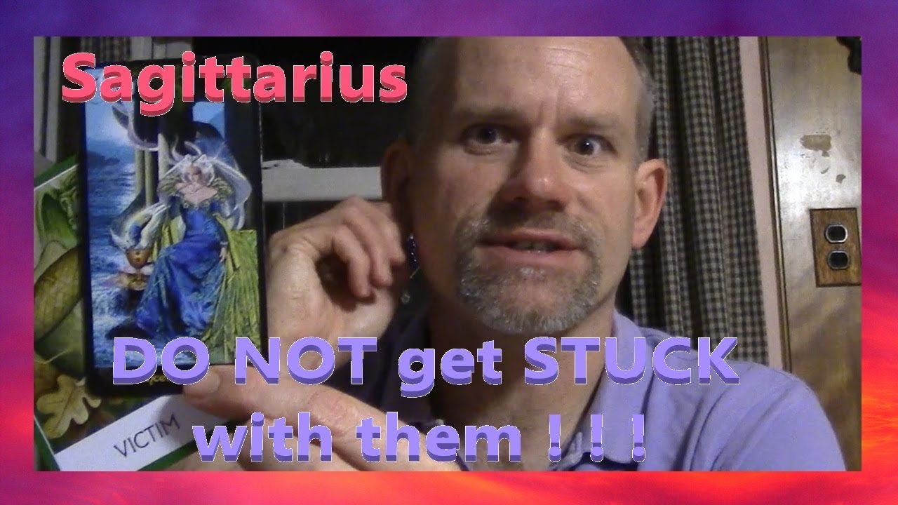 Sagittarius - DO NOT get STUCK with them ! ! !