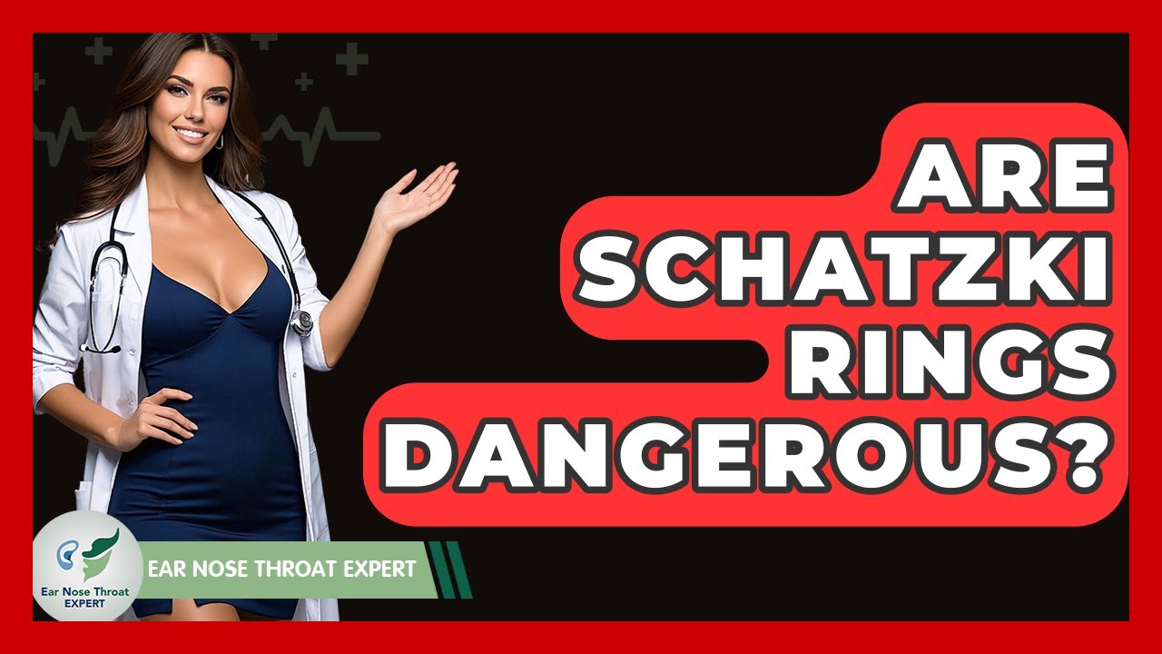 Are Schatzki Rings Dangerous? - Ear Nose Throat Expert