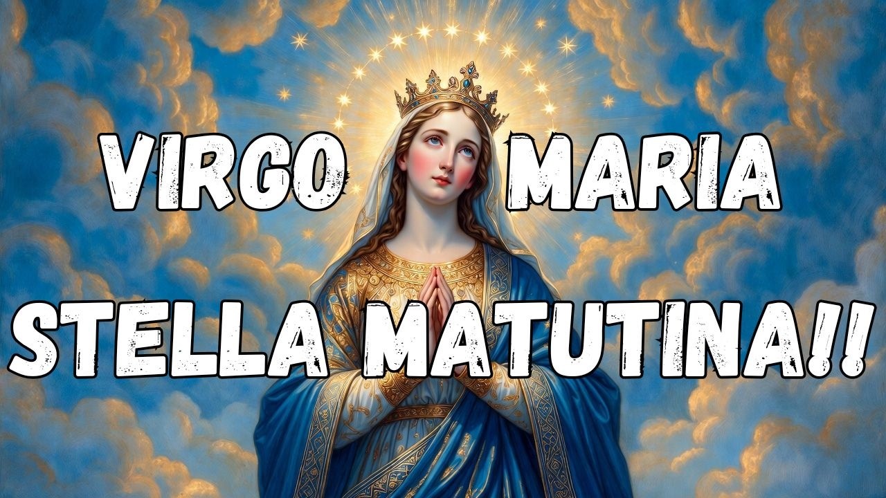 Virgo Maria Stella Matutina - Virgem Maria, Estrela Matutina
