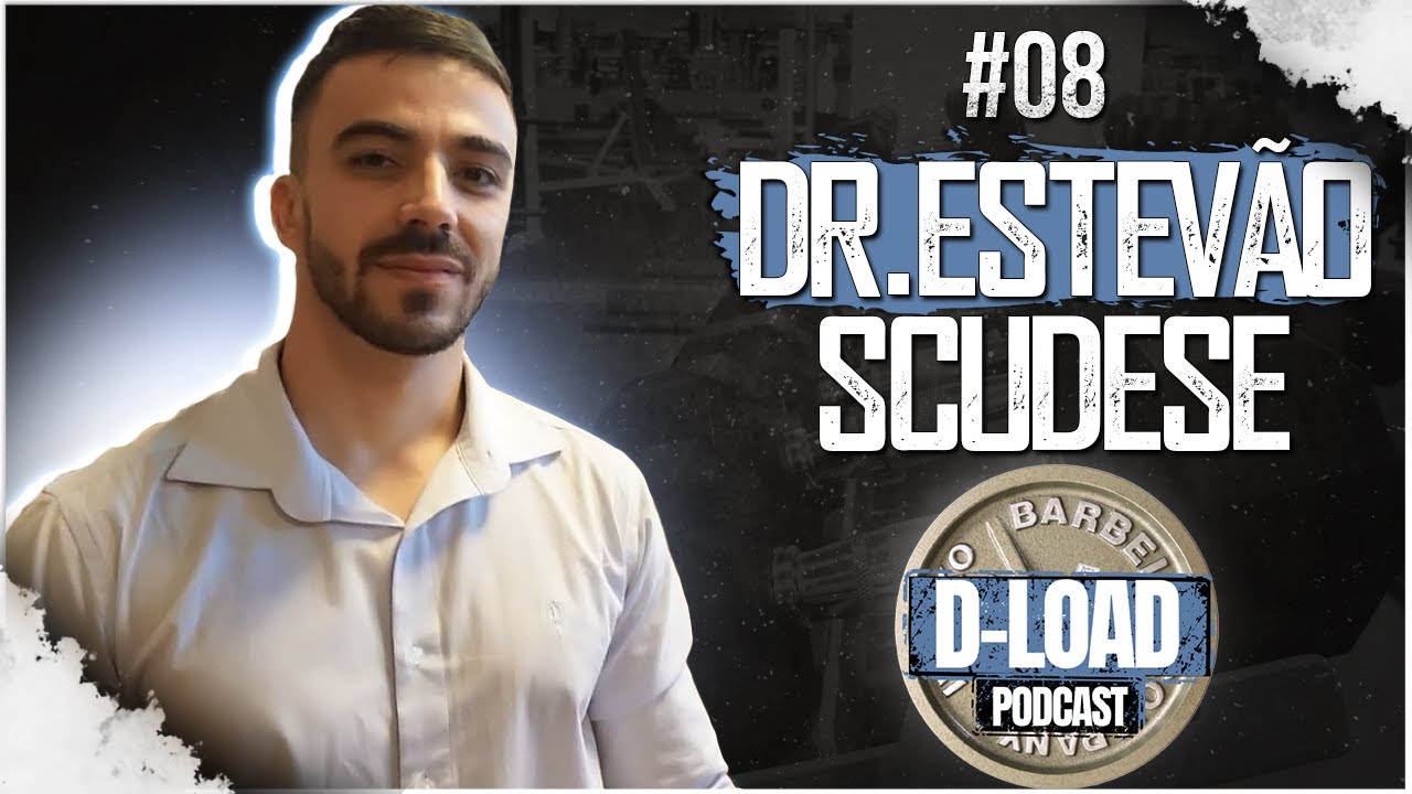 DR. ESTEVÃO SCUDESE - Treinamento de força e saúde | D- Load Podcast EPISÓDIO #08