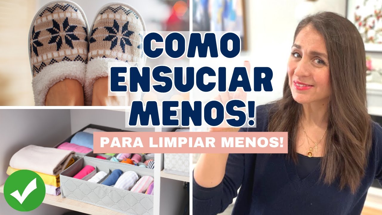 COMO ENSUCIAR MENOS PARA LIMPIAR MENOS! Tips de Experta en Limpieza