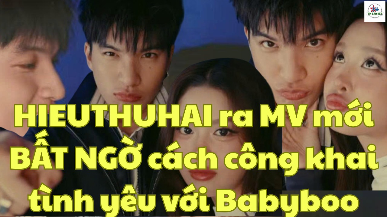 HIEUTHUHAI ra MV mới, BẤT NGỜ cách công khai tình yêu với Babyboo | người nổi tiếng