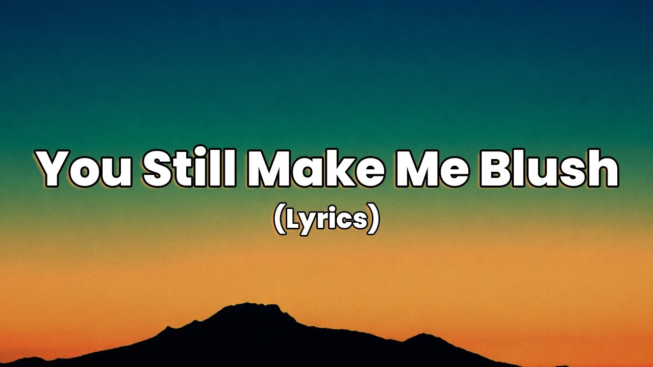 Years Later… And I’m Still Blushing (Love Song Lyrics)