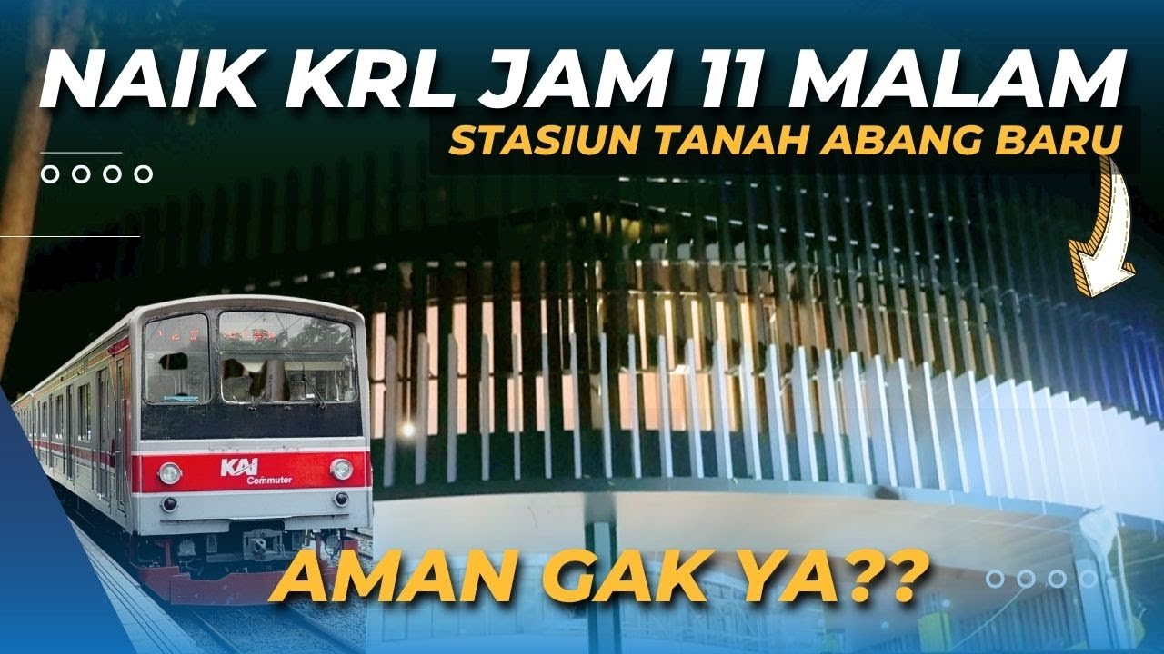 STASIUN TANAH ABANG JAM 11 MALAM, AMAN GAK YA? Stasiun Tanah Abang Baru