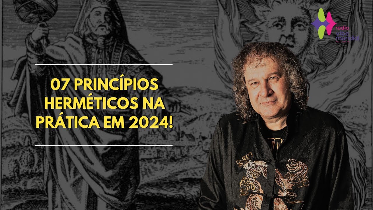 07 PRINCÍPIOS HERMÉTICOS NA PRÁTICA EM 2024! Nilton Schutz - Rádio Vibe Mundial